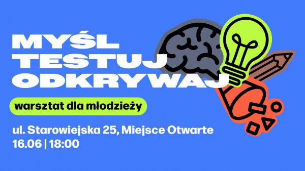 Myśl, testuj, odkrywaj – warsztat dla młodzieży
