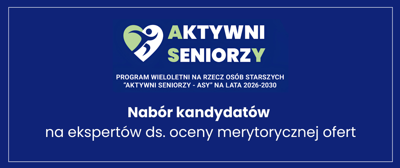 Nabór kandydatów na ekspertów ds. oceny merytorycznej ofert w ramach programu wieloletniego na rzecz osób starszych „Aktywni Seniorzy - ASY” na lata 2026-2030 - edycja 2026, priorytet II i IV (konkurs uzupełniający)