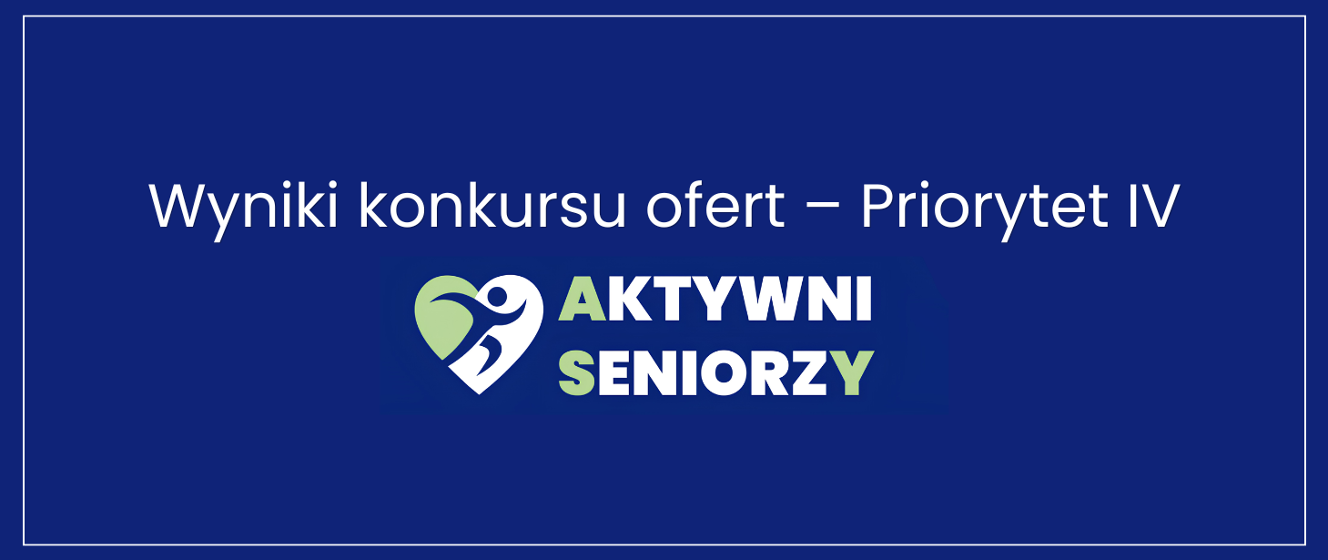 Wyniki konkursu ofert „Aktywni Seniorzy - ASY” na lata 2026-2030 - edycja 2026, priorytet IV