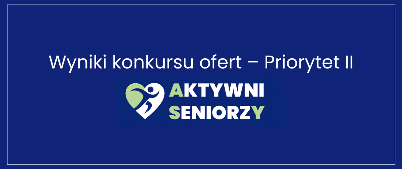 Wyniki konkursu ofert „Aktywni Seniorzy - ASY” na lata 2026-2030 - edycja 2026, priorytet II